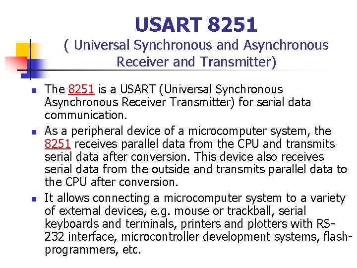 USART 8251 ( Universal Synchronous and Asynchronous Receiver and Transmitter) n n n The