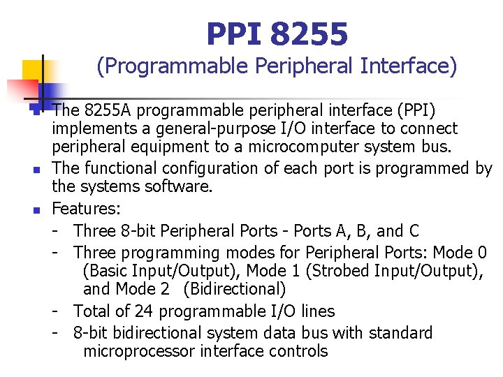 PPI 8255 (Programmable Peripheral Interface) n n n The 8255 A programmable peripheral interface