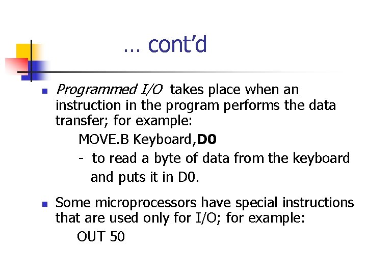  … cont’d n Programmed I/O takes place when an instruction in the program