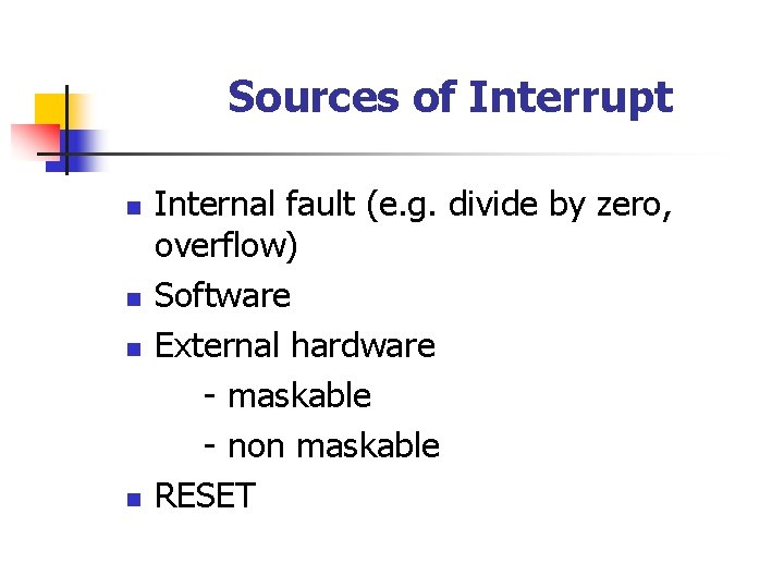 Sources of Interrupt n n Internal fault (e. g. divide by zero, overflow) Software