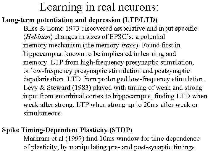 Learning in real neurons: Long-term potentiation and depression (LTP/LTD) Bliss & Lomo 1973 discovered