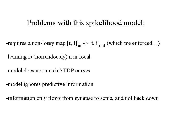 Problems with this spikelihood model: -requires a non-lossy map [t, i] in -> [t,