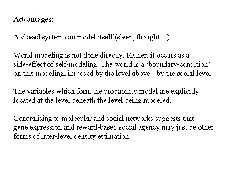 Advantages: A closed system can model itself (sleep, thought…) World modeling is not done