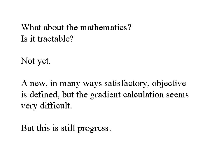 What about the mathematics? Is it tractable? Not yet. A new, in many ways