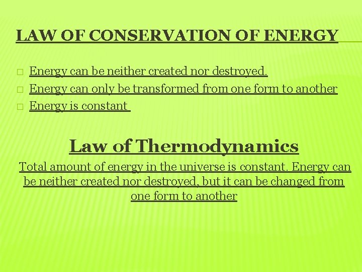 LAW OF CONSERVATION OF ENERGY � � � Energy can be neither created nor