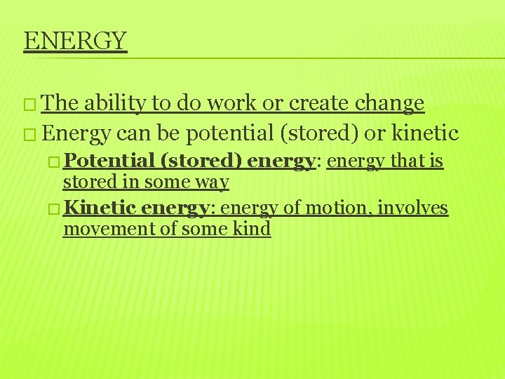 ENERGY � The ability to do work or create change � Energy can be