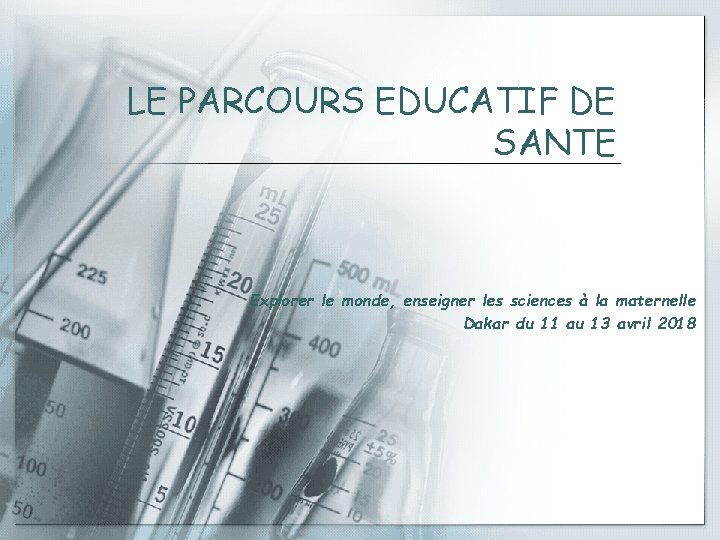 LE PARCOURS EDUCATIF DE SANTE Explorer le monde, enseigner les sciences à la maternelle