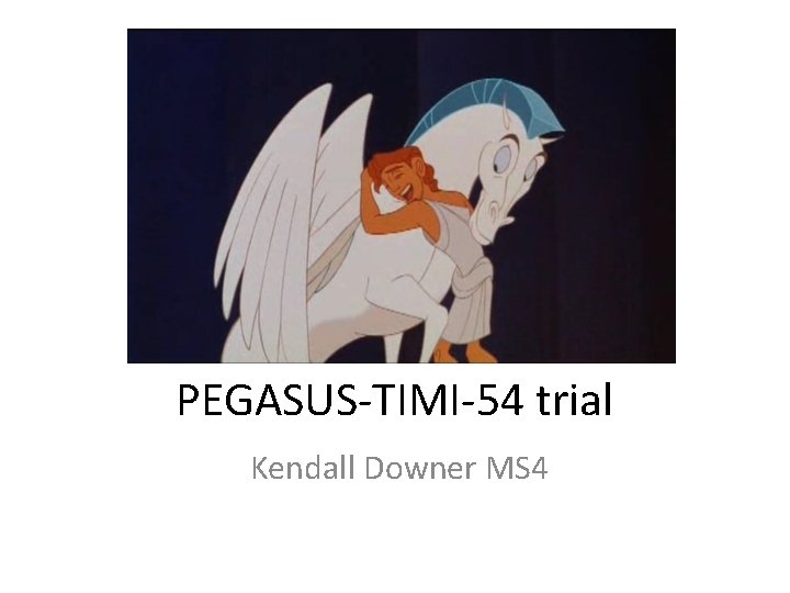 PEGASUS-TIMI-54 trial Kendall Downer MS 4 