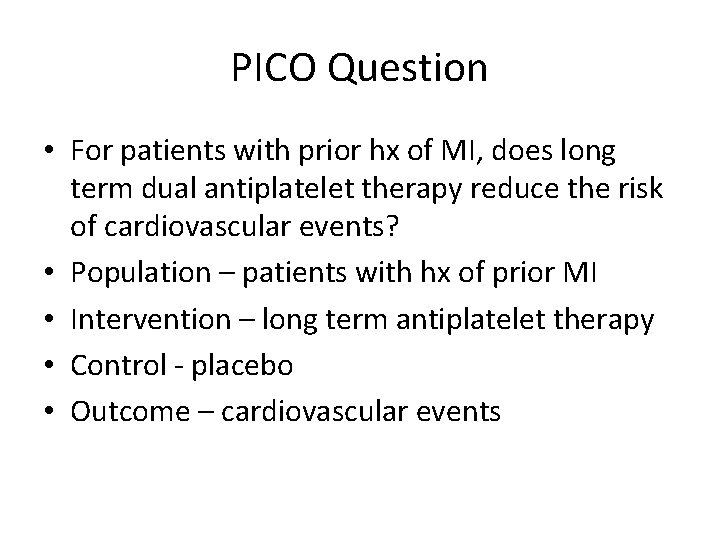 PICO Question • For patients with prior hx of MI, does long term dual