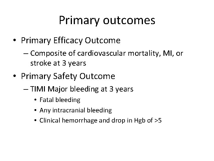 Primary outcomes • Primary Efficacy Outcome – Composite of cardiovascular mortality, MI, or stroke