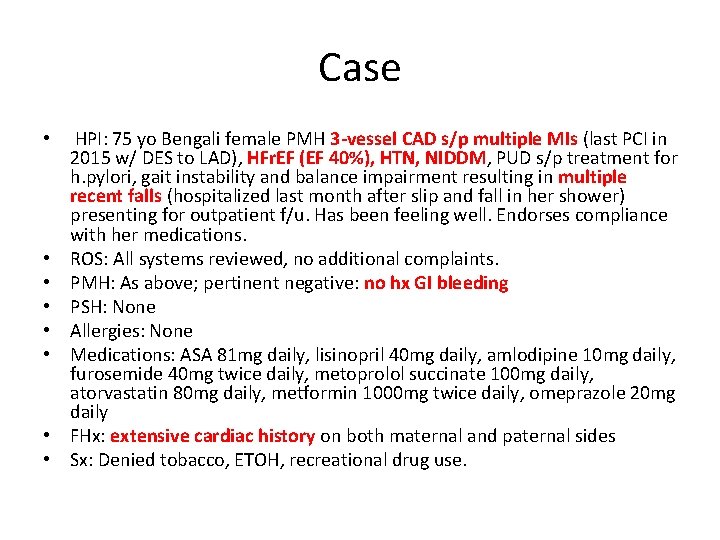 Case • • HPI: 75 yo Bengali female PMH 3 -vessel CAD s/p multiple