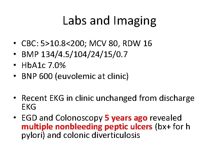 Labs and Imaging • • CBC: 5>10. 8<200; MCV 80, RDW 16 BMP 134/4.