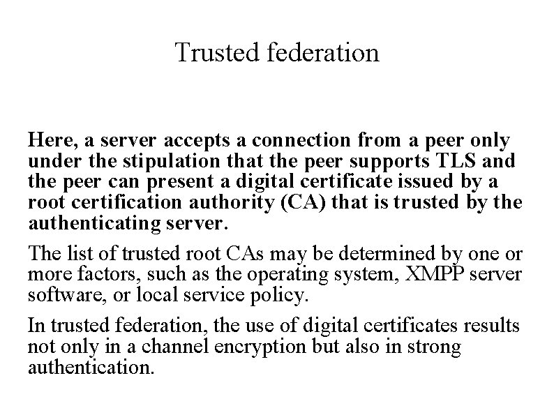 Trusted federation Here, a server accepts a connection from a peer only under the