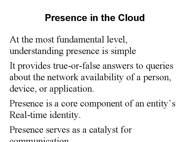 Presence in the Cloud At the most fundamental level, understanding presence is simple It