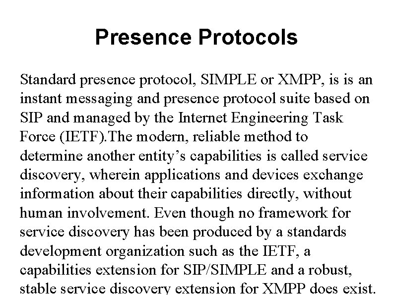 Presence Protocols Standard presence protocol, SIMPLE or XMPP, is is an instant messaging and