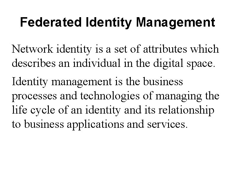 Federated Identity Management Network identity is a set of attributes which describes an individual