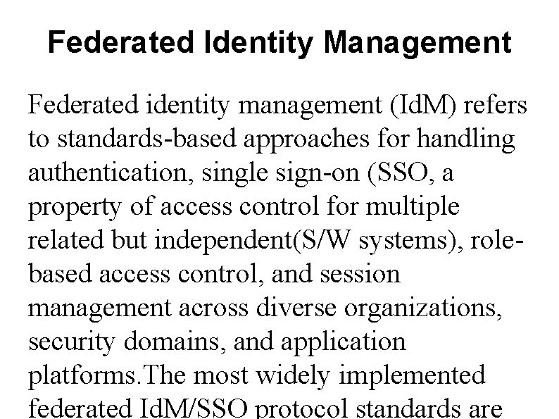 Federated Identity Management Federated identity management (Id. M) refers to standards-based approaches for handling