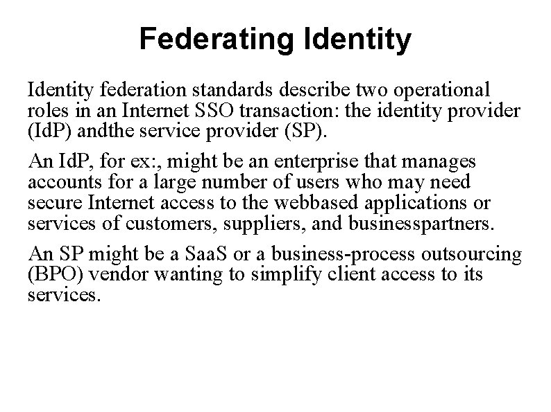 Federating Identity federation standards describe two operational roles in an Internet SSO transaction: the