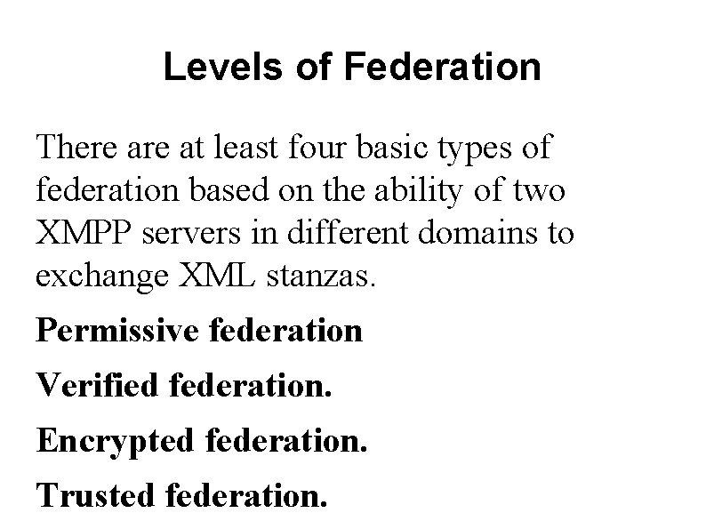 Levels of Federation There at least four basic types of federation based on the