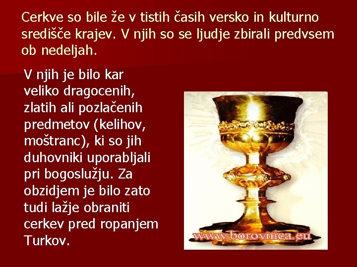 Cerkve so bile že v tistih časih versko in kulturno središče krajev. V njih Cerkve so bile že v tistih časih versko in kulturno središče krajev. V njih
