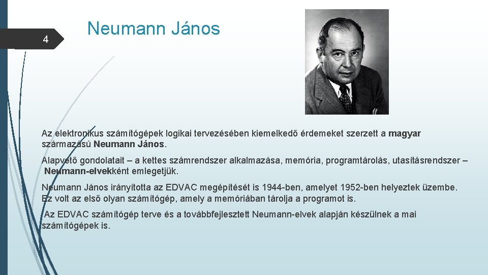 4 Neumann János Az elektronikus számítógépek logikai tervezésében kiemelkedő érdemeket szerzett a magyar származású