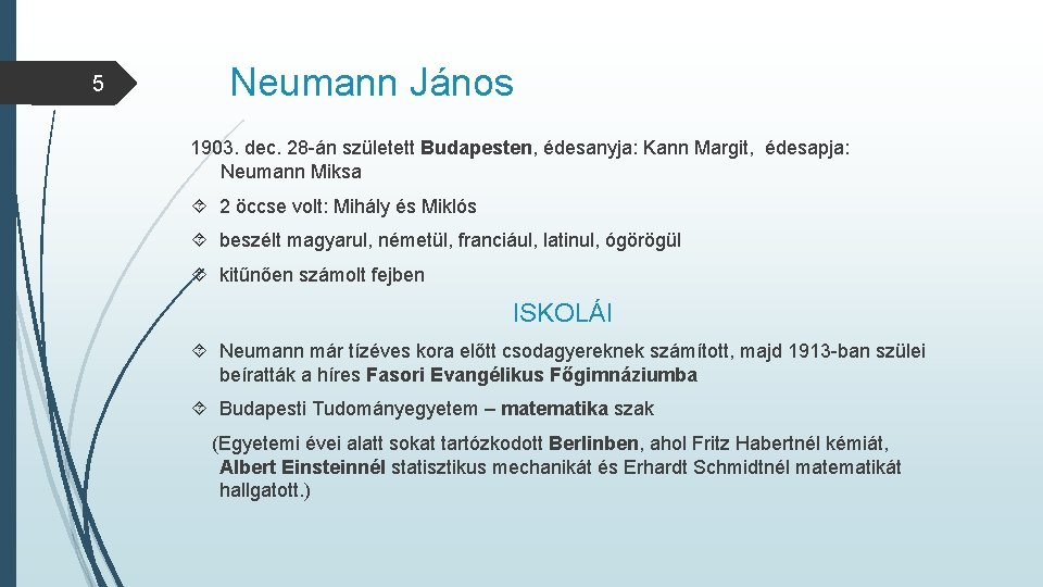 5 Neumann János 1903. dec. 28 -án született Budapesten, édesanyja: Kann Margit, édesapja: Neumann