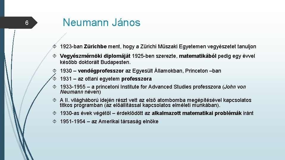 6 Neumann János 1923 -ban Zürichbe ment, hogy a Zürichi Műszaki Egyetemen vegyészetet tanuljon