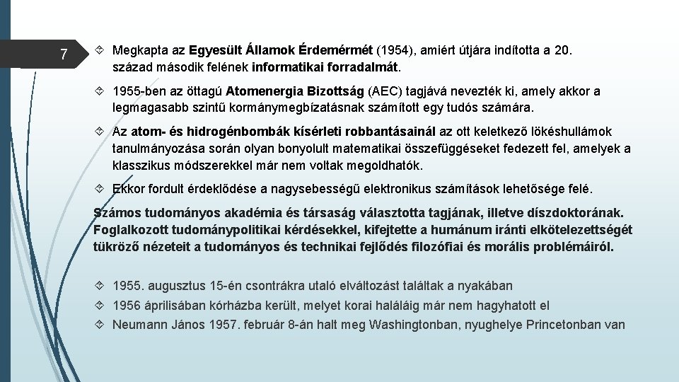 7 Megkapta az Egyesült Államok Érdemérmét (1954), amiért útjára indította a 20. század második