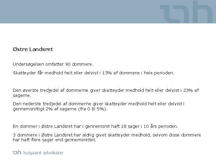 Østre Landsret Undersøgelsen omfatter 90 dommere. Skatteyder får medhold helt eller delvist i 13%