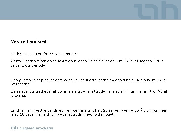 Vestre Landsret Undersøgelsen omfatter 50 dommere. Vestre Landsret har givet skatteyder medhold helt eller