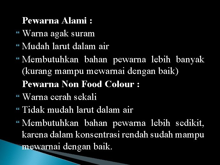 Pewarna Alami : Warna agak suram Mudah larut dalam air Membutuhkan bahan pewarna lebih