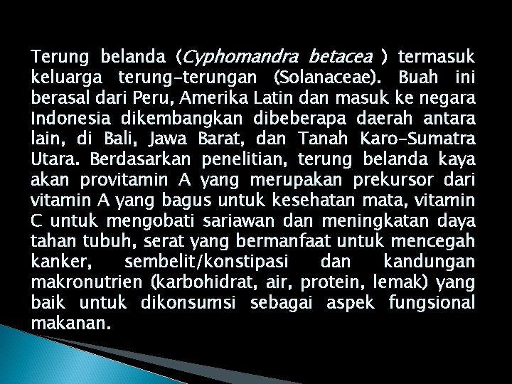 Terung belanda (Cyphomandra betacea ) termasuk keluarga terung-terungan (Solanaceae). Buah ini berasal dari Peru,