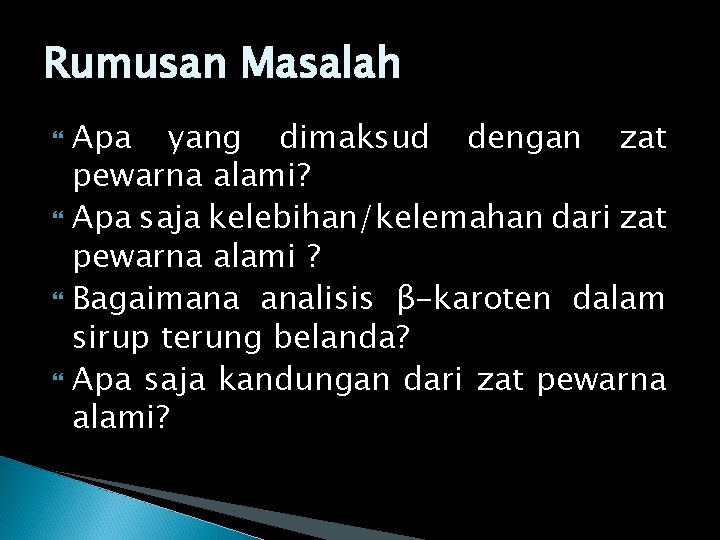 Rumusan Masalah Apa yang dimaksud dengan zat pewarna alami? Apa saja kelebihan/kelemahan dari zat