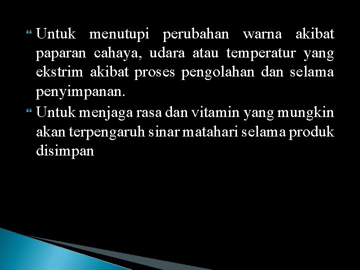 Untuk menutupi perubahan warna akibat paparan cahaya, udara atau temperatur yang ekstrim akibat proses