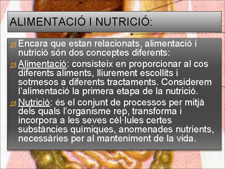 ALIMENTACIÓ I NUTRICIÓ: Encara que estan relacionats, alimentació i nutrició són dos conceptes diferents: