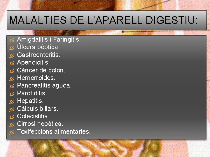 MALALTIES DE L’APARELL DIGESTIU: Amigdalitis i Faringitis. Úlcera pèptica. Gastroenteritis. Apendicitis. Càncer de colon.