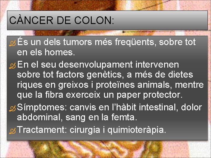 CÀNCER DE COLON: És un dels tumors més freqüents, sobre tot en els homes.