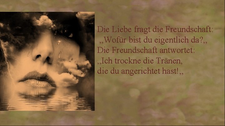 Die Liebe fragt die Freundschaft: , , Wofür bist du eigentlich da? , ,