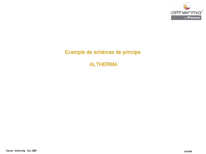 Exemple de schémas de principe ALTHERMA Source : Marketing Oct. 2007 DAIKIN 