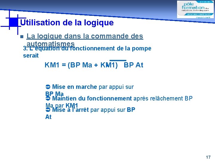 Utilisation de la logique n La logique dans la commande des automatismes 3. L’équation Utilisation de la logique n La logique dans la commande des automatismes 3. L’équation
