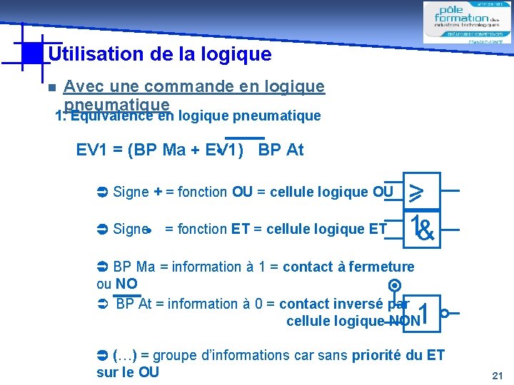 Utilisation de la logique n Avec une commande en logique pneumatique 1. Equivalence en Utilisation de la logique n Avec une commande en logique pneumatique 1. Equivalence en