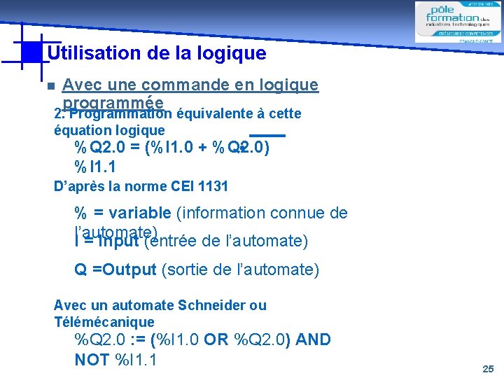 Utilisation de la logique n Avec une commande en logique programmée 2. Programmation équivalente Utilisation de la logique n Avec une commande en logique programmée 2. Programmation équivalente