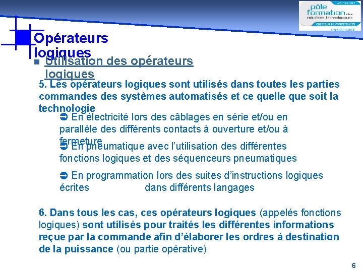 Opérateurs logiques n Utilisation des opérateurs logiques 5. Les opérateurs logiques sont utilisés dans