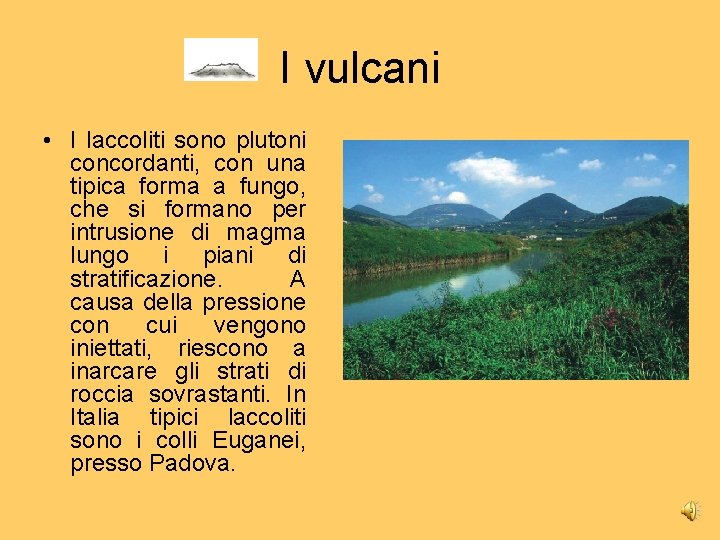I vulcani • I laccoliti sono plutoni concordanti, con una tipica forma a fungo,