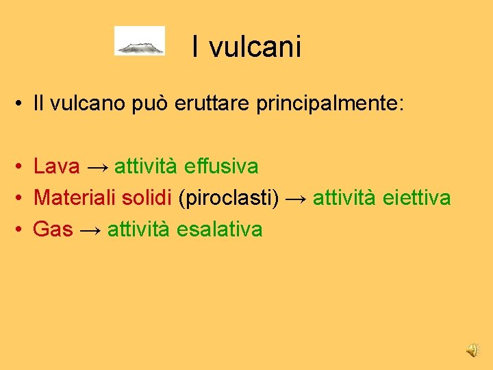I vulcani • Il vulcano può eruttare principalmente: • Lava → attività effusiva •