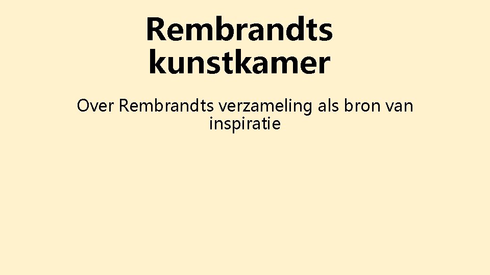 Rembrandts kunstkamer Over Rembrandts verzameling als bron van inspiratie 