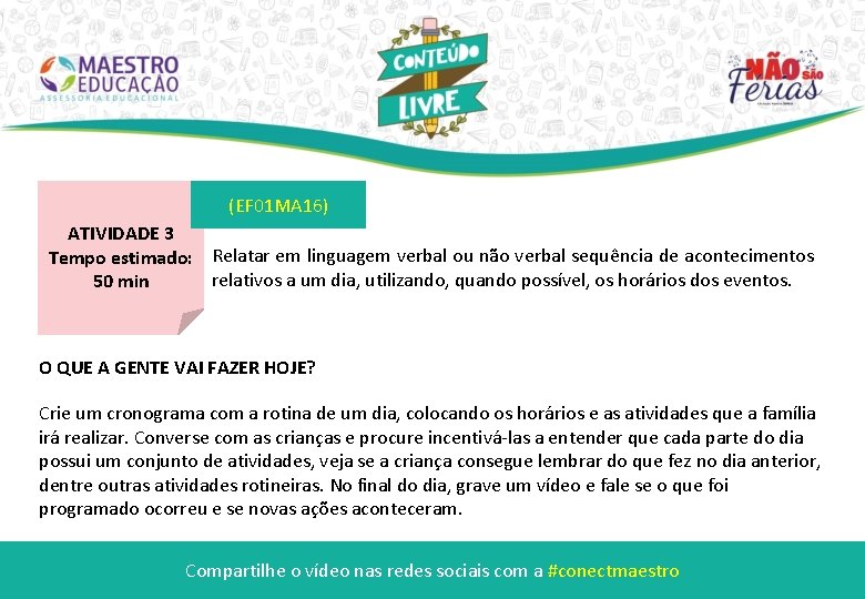 (EF 01 MA 16) ATIVIDADE 3 Tempo estimado: Relatar em linguagem verbal ou não