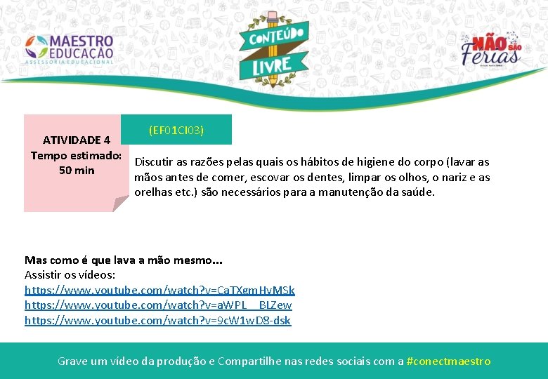 (EF 01 CI 03) ATIVIDADE 4 Tempo estimado: Discutir as razões pelas quais os