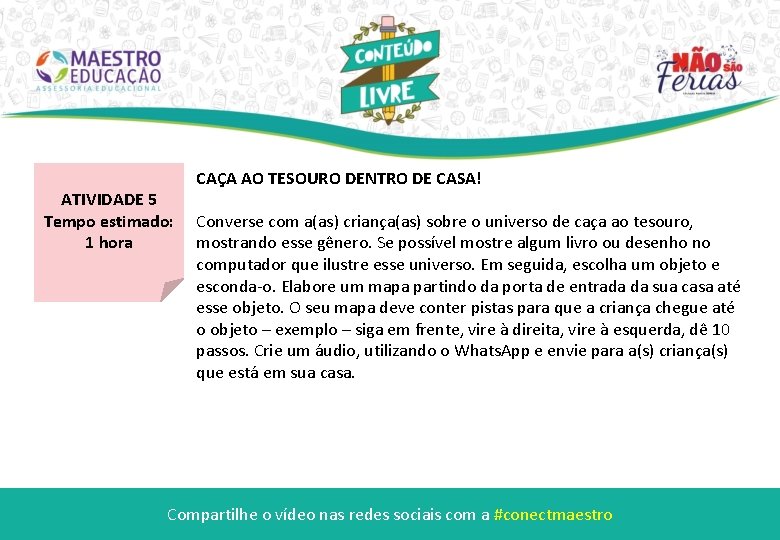 ATIVIDADE 5 Tempo estimado: 1 hora CAÇA AO TESOURO DENTRO DE CASA! Converse com