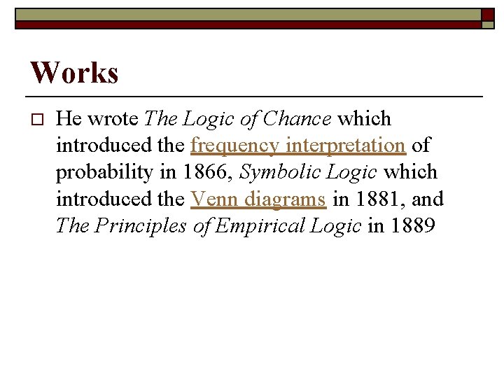 Works o He wrote The Logic of Chance which introduced the frequency interpretation of